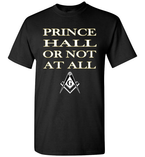 Prince Hall Or Not At All Masonic T Shirt