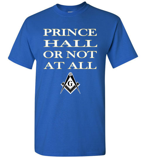 Prince Hall Or Not At All Masonic T Shirt