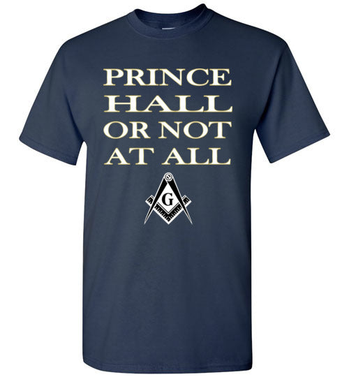 Prince Hall Or Not At All Masonic T Shirt