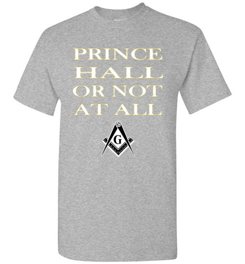 Prince Hall Or Not At All Masonic T Shirt