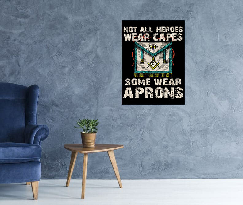 Not All Heroes Wear Capes Some Wear Aprons Masonic Poster 18 x 24